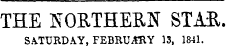 THE NORTHERN STAR. SATURDAY, FEBRUARY 13, 1841.