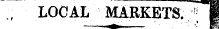 ., LOCAL MARKETS. /f 1 1 LKBDSt—Printed for tha Proprietor, ?£** O'CONNOfi, E«q., of HamnHUWBl** *?
