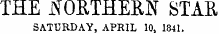 THE NORTHERN STAR SATURDAY, APRIL 10, 1841.