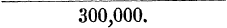 300, 000.