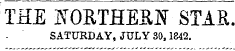 Ithe northesn stae. j - SATURDAY, JULY 30,1842. i ^ -~—^ ,,.. .