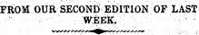FROM OUR SECONEi EDITION OF LAST. '¦ - 11 ¦ : ¦ ¦ ' ¦ ¦¦ .WEEK.-; ¦ ¦ . ¦ . ¦ • ' ¦ ¦ ¦ . • ' :