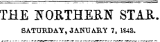 THE NORTHERN STAR. SATURDAY, JANUARY 7, 1S43.