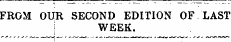 FROM OUR SECOND EDITION OF LAST ! WEEK.