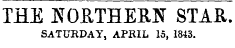 THE K0ETHERN STAR. SATURDAY, APRIL I S, 1843.
