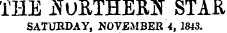 THE iNURTHERIf STAR SATURDAY, NOVEMBER 4, 1843.
