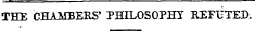 THE CHAMBERS' PHILOSOPHY REFUTED.