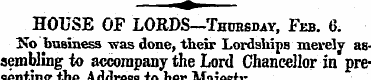 HOUSE OF LORDS—Thursday , Feb. 6. No bus...