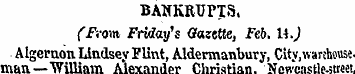 BANKRUPTS. (From Friday's Gazette, Feb. ...