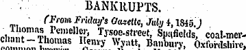 BANKRUPTS. fFrom Friday's Gasettc , July...