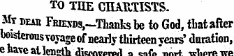 TO THE CHARTISTS. Mv Utah FBiEXBs ,—Thai...