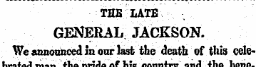 THB LATE GEJ3ERAL JACKSON. Weannonncedln...