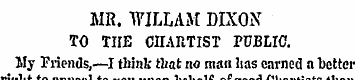 MR. WILLAM DIXON TO TIIE CHARTIST PUBLIC...