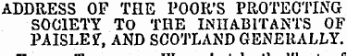 ADDRESS OF THE POOR'S PROTECTING SOCIETY TO THE INHABITANTS OF PAISLEf, AND SCOTLAND GENERALLY.