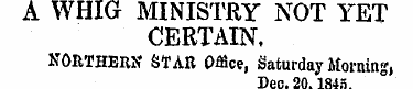 A WHIG MINISTRY NOT YET CERTAIN. NORTHER...