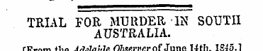 TRIAL FOR MURDER IN SOUTH AUSTRALIA. [Pr...
