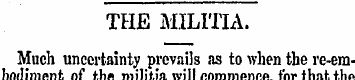 THE MILITIA. Much uncertainty prevails a...