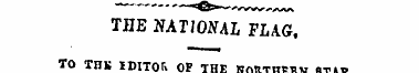 THE NATIONAL FLAG. TO THB IDITOl*. OP TH...