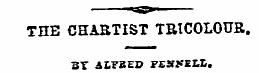 THE CHARTIST TRICOLOUR. 3T SLF2ED FENJ. ...