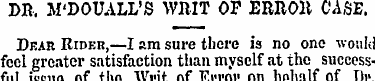 DR. iM'DOUALL'S WHIT OP ERROB CASE. Dear...