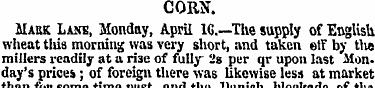 CORN. Mask Lane, Monday, April IC—The su...