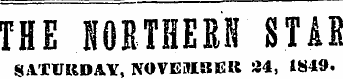 THE NORTHERN STAR SATURDAY, NOVEMBER 34, 1849.