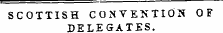 SCOTTISH C ONVENTION OF DELEGATES.