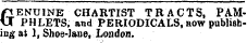 GENUINE CHARTIST TRACTS, PAMPHLETS, and PERIODICALS, bow publishing at 1, Shoa-Jane, London.
