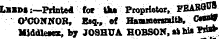 llisi:-Printed for Uu Proprietor, FEaBQW O'CONNOR, Esq., ef HaBunewaita, GwwJ Middlesex, by JOSHUA HOBSON, a»hi» W*