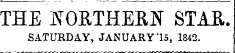 THE NOETHE&N STAE. SATURDAY, JANUARY "15, 1842.