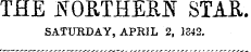 THE i\ T 0ETHER]^ STAR. SATURDAY, APRIL 2, 1842.