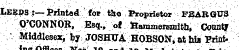 is Lekds :— Printed tot t3ie Proprietor FZARQU& O'CONNOB, Esq., of teamaieremith, Cpuntif V Middlesex! W JQSHT7A HOBSON^ at hia Prini