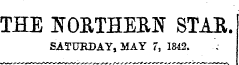 THE NORTHERN STAR. SATURDAY, MAY 7, 1842.