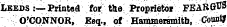 Leeds :— Printed for ttie; Proprietor FEAB&^ 3 O'CONNOR, Esq., of Hammersmith, CoontJ