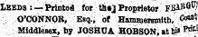 Leeds : —Printed for th«J Proprietor FBA 11 ^ 1' O'CONNOR, Esq., of Hammersmith, C"* 8* MiddleBex, by JOSHUA HOBSON, at 1»» ^
