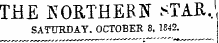 THE KOETHEBN sTAE, SATURDAY. OCTOBER 8, 1842.