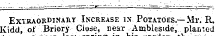 Extraordinary Increase in Potatoes.—Mr. R, Kidd, of Briery Close, near .-Amblesi.de,.. planted laso