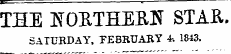 r —=——THE NORTHERN STAR. SATURDAY, TEBRUABY 4-. 1843.