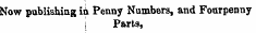 Now publishing in Penny Numbers, and Fourpenny I Parts,