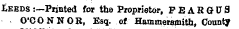 Leeds :—Printed for the Proprietor, PEAR&DS O'CONNOR, Esq. of Hammersmith, County