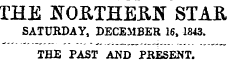 THE NOETHEIlff STAR SATURDAY, DECEMBER 16,1843. THE PAST AND PRESENT.