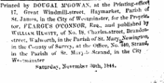 Printed by DOUGAL M'GOWAN. at the rVinting-offieeJ IT, Great Windmill-street, Haymarket, Parish of St. Jaiws, in the City of Wostniioster, for the rr.rprie. tor, FE.VRGUS O'CONNOR, Esq., and published DJ William Hewitt, of No. li&gt;, t'havles-street, Brandon-.trcc-t, Walworth, in the Parish of St. Ma rv^evinffton . in tht Cunty yf Surrey, at th.- Office, So. 840, StrauO. in the Pariah of St. M:ii&gt; I.--Swand, in the Citv W^r'.nunster Saturday, November ;5 &gt;0th, }&44.