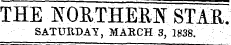 THE KORTHEEN STAR. SATURDAY, MARCH 3, 1838.