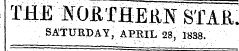 THE NOBTHEM STAR. SATURDAY , APRIL 28, 1838.