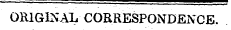 ORIGINAL CORRESPONDENCE.
