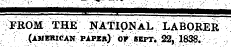 ^^^ FROM THE NATIONAL LARORlfR m^mmmm lmmmmmmKmalmmmmmKammmmmmmmiiii FROM THE JSTATIpNAL LABORER (American paper) or sept. 22, 1838;