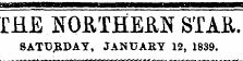 IHE NORTHERN STAR. SATURDAY, JANUARY 12, 1839.