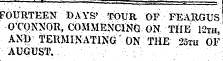 FOURTEEN DAYS' TOUR OF FEARGUS G'CQNNOR, COMMEJiCING ON THE 12th, A&gt;J1) TERMINATING ON 'ME 2oth OF AUGUST.