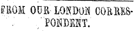 mU. ODR' LONDOI)! CORMS-./ ¦ PONDENT. '