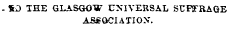. SO THE GLASGOW UNIVERSAL SUFFRAGE ASSOCIATION'.
